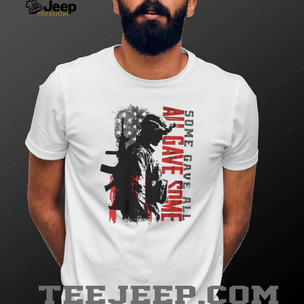 Some Gave All All Gave Some Military Veteran Patriotic US Flag Soldier T Shirt