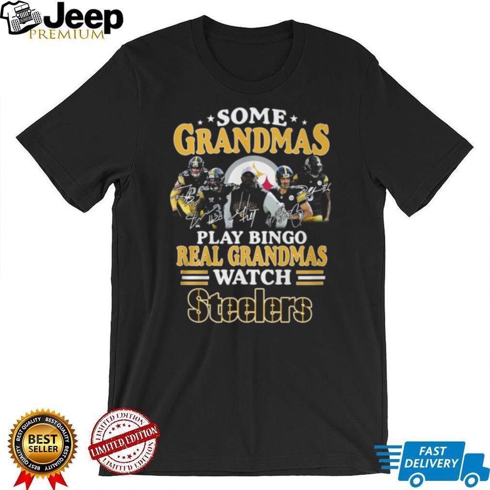 Some Grandmas Play Bingo Real Grandmas Watch Pittsburgh ST Shirtlers T Shirt