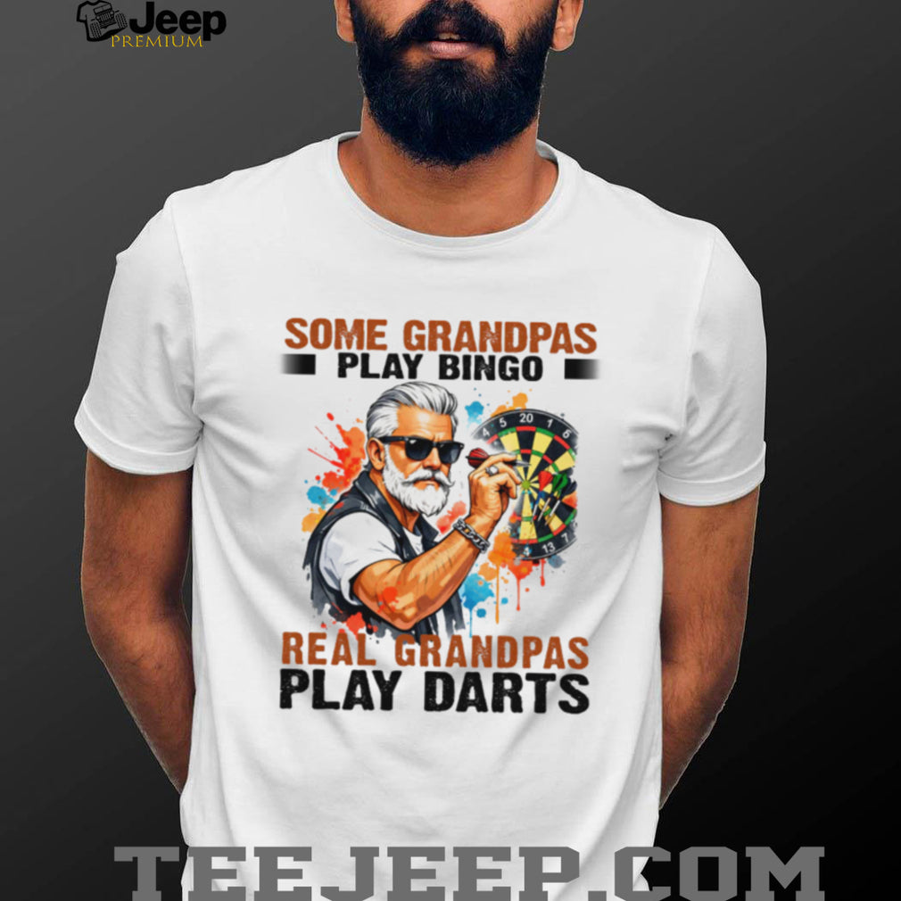 Some Grandpas Play Bingo Real Grandpas Play Darts T Shirt