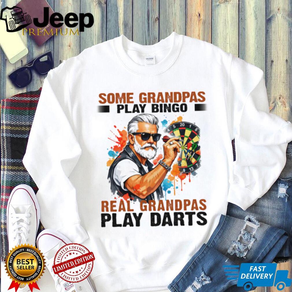Some Grandpas Play Bingo Real Grandpas Play Darts T Shirt