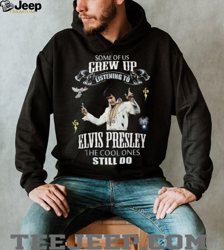 Some Of Us Grew Up Listening To Elvis Presley Fan Tribute T Shirt