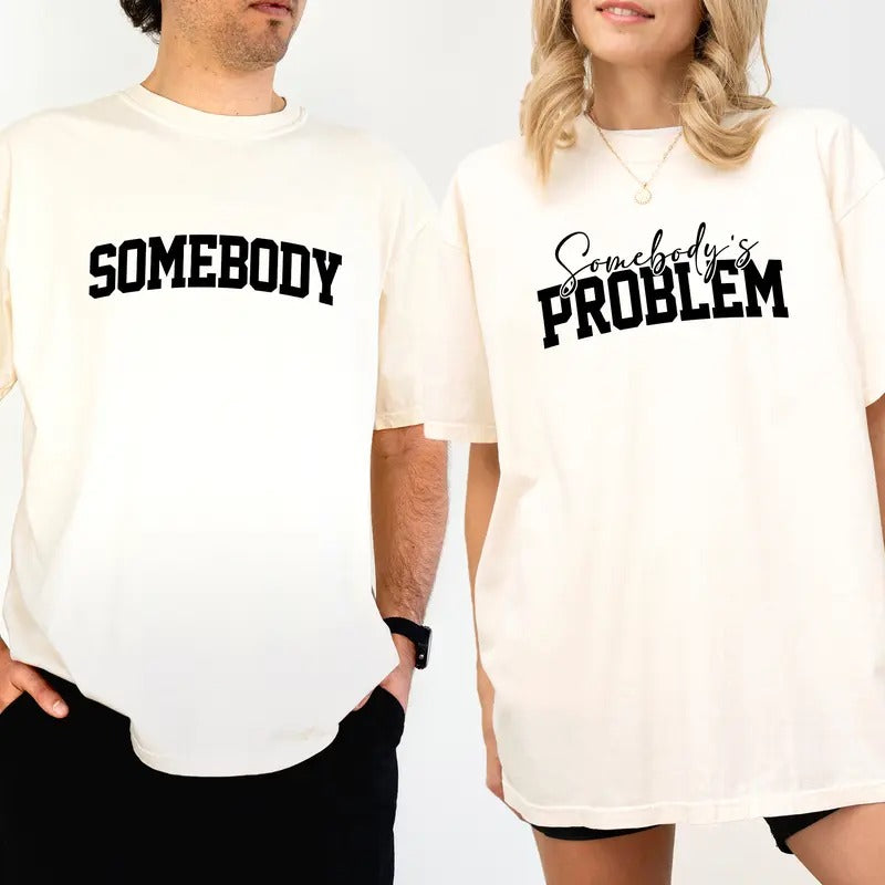 Somebody - Somebody's Problem Couples Comfort Colors Shirt, Funny Couple Unhinged Tees, Funny Matching Graphic Tee, Funny Couple Matching Gift