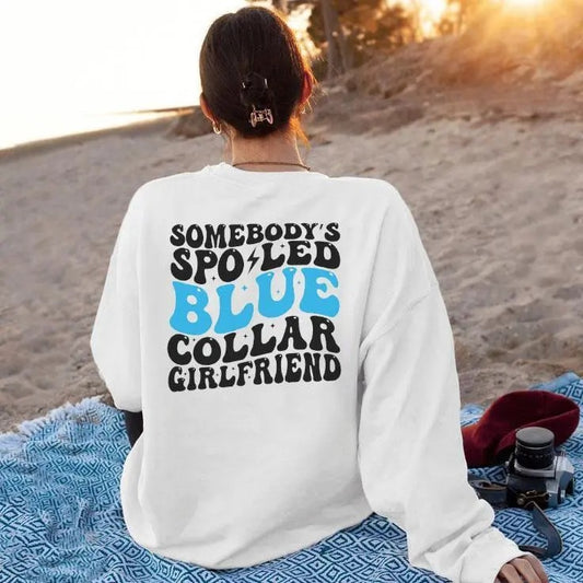 Somebody's Spoiled Blue Collar Girlfriend Sweater, Blue Collar Hoodies, Blue Collar GF Sweatshirt, Blue Collar Girlfriend Hoodies, Blue Collar Apparel, Blue Collar Sweatshirt, Trendy Sweatshirt, Unisex Clothing