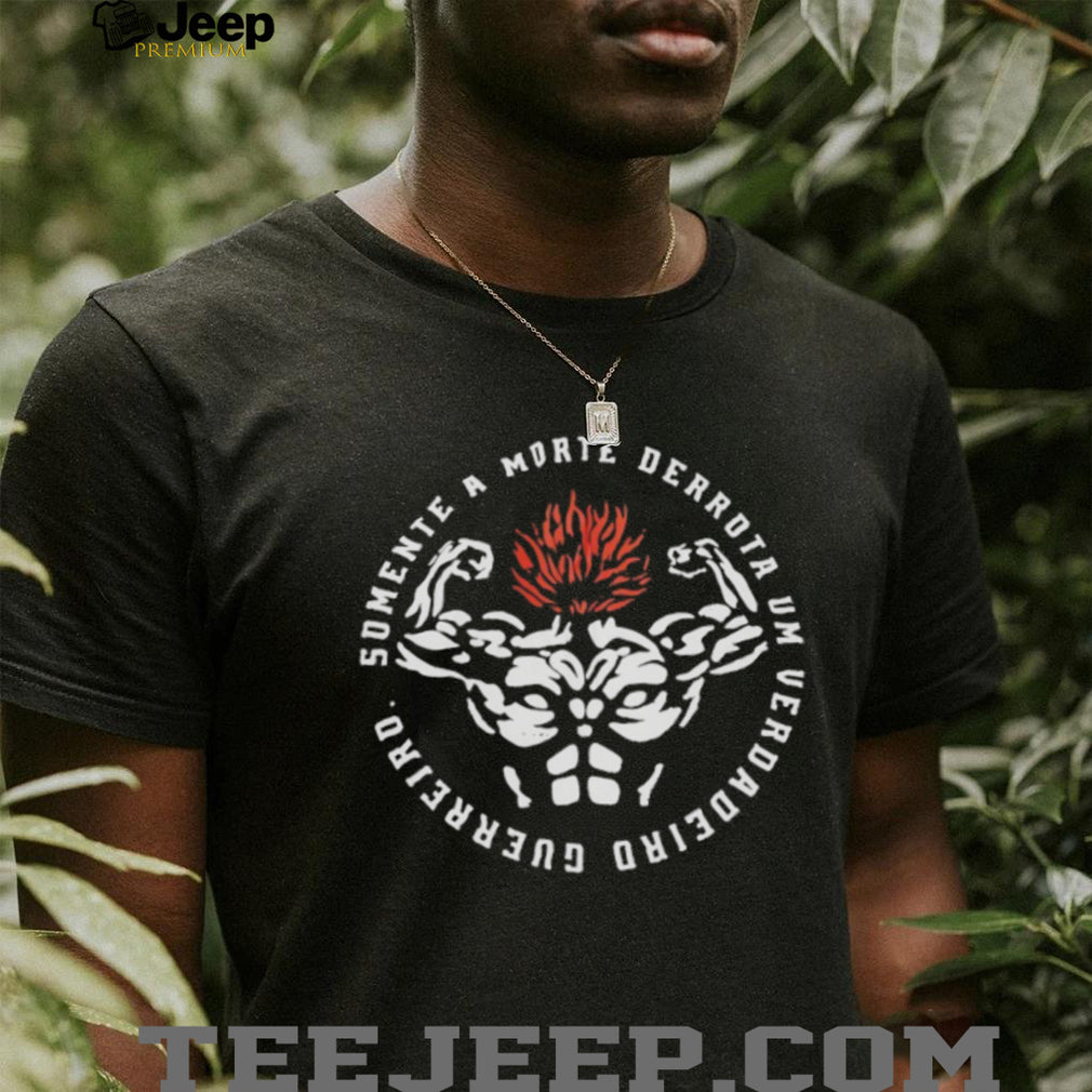 Somente a Morte Derrota Um Verdadeiro Guerreiro Fitness T Shirt