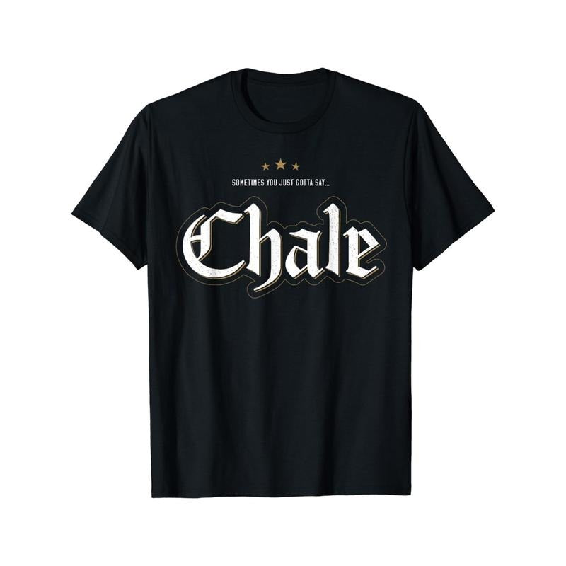 Sometimes you just have to say "Chale, " which is Mexican-American slang, like it's printed on a T-shirt. Made in USA