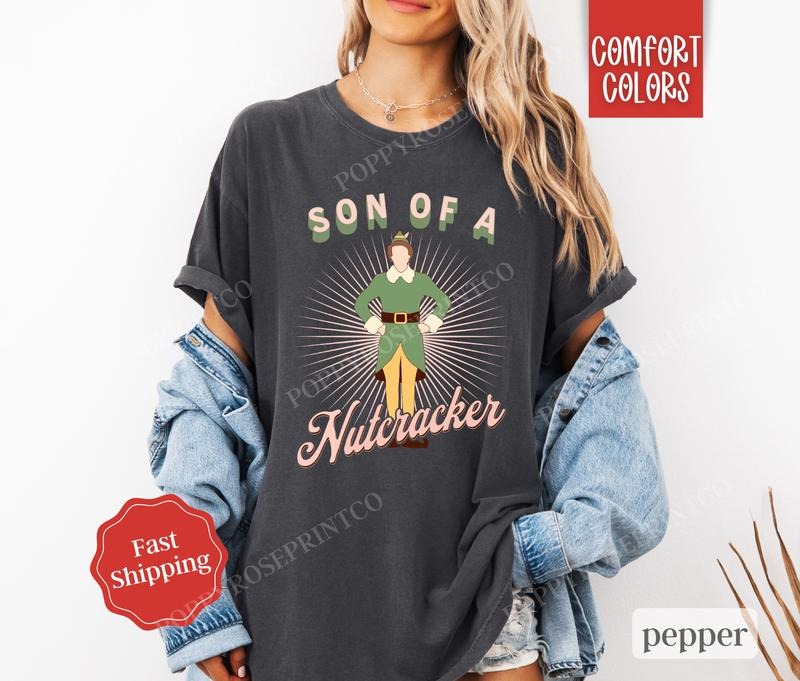 Son Of A Nutcracker Shirt, Comfort Colors Christmas Tshirt,  Funny Elf Tee,  Women's Holiday Tee