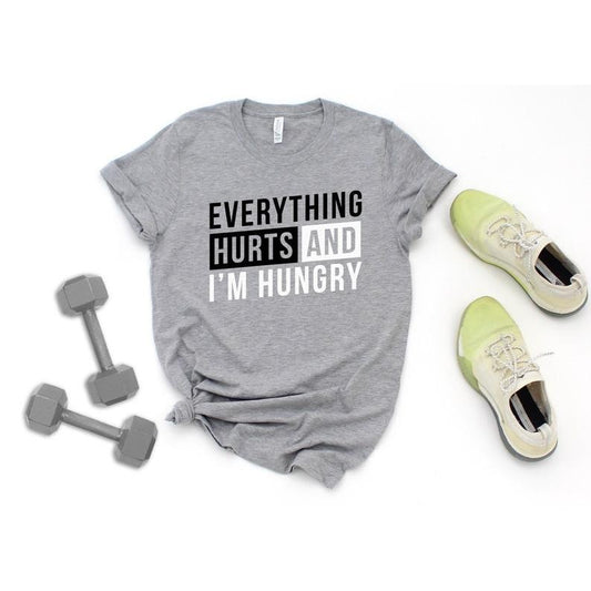 Everything Hurts and I'm Hungry Funny Women's Workout T Shirt / Cute Sarcastic Unisex Gym Top / Sore From Training Fitness Gift for Her