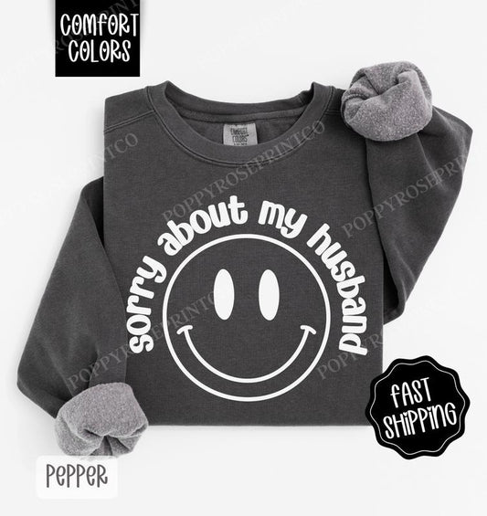 Sorry About My Husband Comfort Colors Sweatshirt, Women's Crewneck, Funny Wife Sweater, Gift for Her T-Shirts, Hoodie