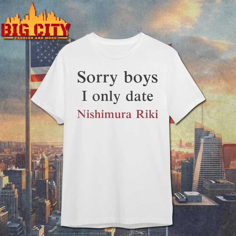 Sorry Boys I Only Date Nishimura Riki shirt