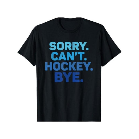 Sorry Can't Hockey Bye T-Shirt for Men Women, Unsex Soft Fabric, Breathable, Comfortable Black Short Sleeve Tees Perfect for Autumn, Must-have Fashionable Tee Made in USA