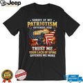 Sorry If My Patriotism Offends You Trust Me Your Lack Of Spine Offends Me More T Shirt