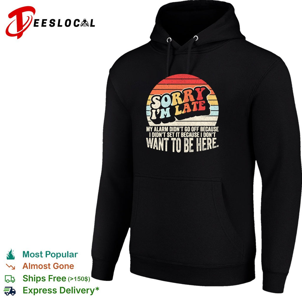 Sorry I’m late my alarm didn’t go off shirt