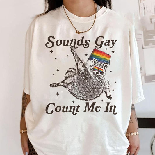 Sounds Gay Count Me In Racoon Lgbt ,Gift For Lgbtq+ Community Pride Month ,Pride Racoon, Lgbt ,Pride Shirt  T-shirt, sweater and Hoodie