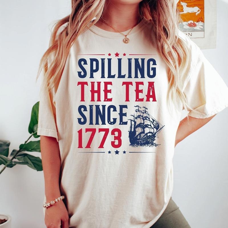 Spilling The Tea Since 1773 Shirt, Funny 4th of July Shirt, Independence Day T-shirt, Patriotic Shirt, USA T Shirt, Women's Fourth of July, Comfort Colors T Shirt