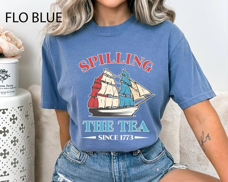 Spilling The Tea Since 1773 T Shirt Hoodie Sweater Funny 4th Of July Shirt Tea Party Shirt Independence Day Women Shirt Patriotic Shirt For Women style 02