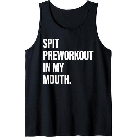 Spit PreWorkout In My Mouth Funny Dirty Naughty Adult Humor Tank Top Made in USA