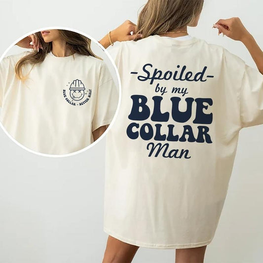Spoiled By My Blue Collar Man Shirt, Funny Blue Collar Wives Graphic Printed Tee, Spoiled Blue Collar's Girlfriend Shirt, Spoiled Wife Comfy Fabric Graphic Tee, Blue Collar Women's Tops, Womenswear, Cotton Fabric Tee