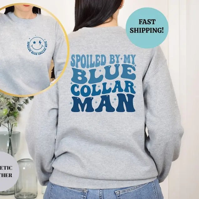 Spoiled By My Blue Collar Man Shirt, Funny Blue Collar Wives Shirts, Double-Sided Wife Gifts Tees, Funny Wife Sweatshirt, Blue Collar Gf Shirt, Blue Collar Apparel, Full Color, Full Size, For Women.