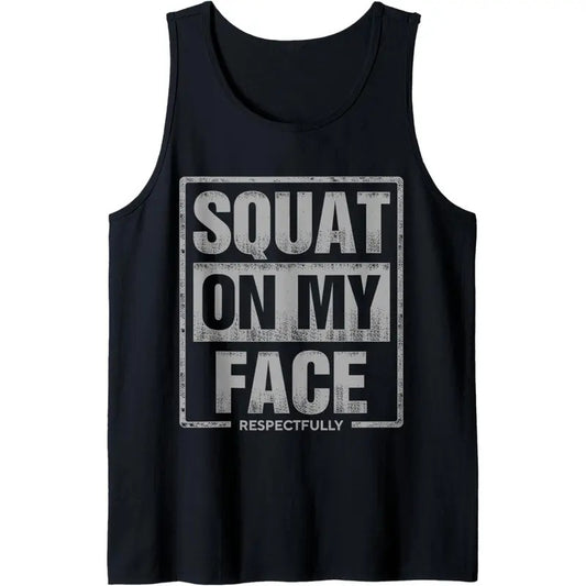 Squat On My Face Respectfully Funny Tank Top MADE IN USA