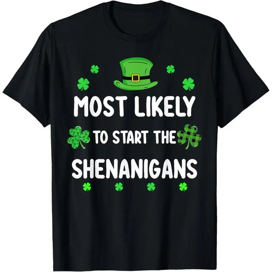 St Patricks day Shamrock Most Likely To Start The Shenanigan T-Shirt made in USA