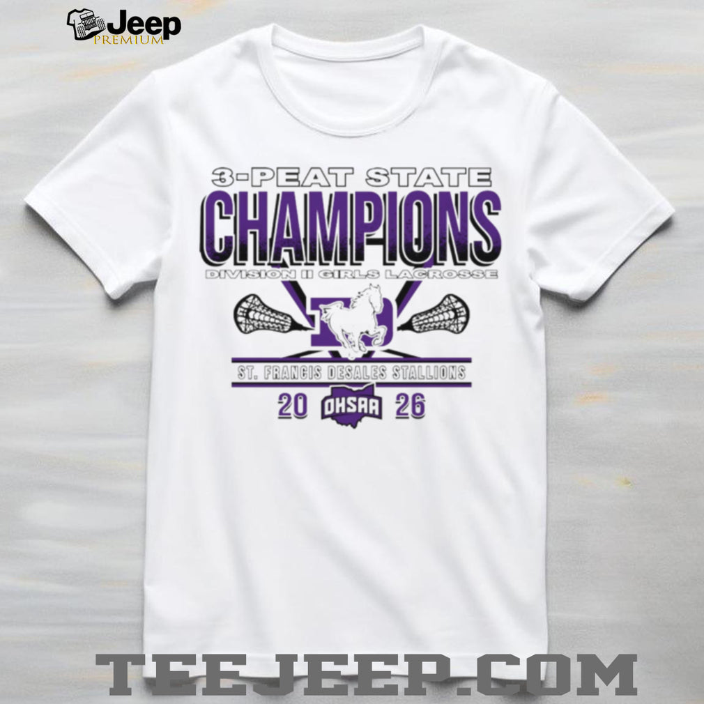 St. Francis DeSales Stallions 2026 OHSAA Girls Lacrosse D2 3 Peat State Champions shirt