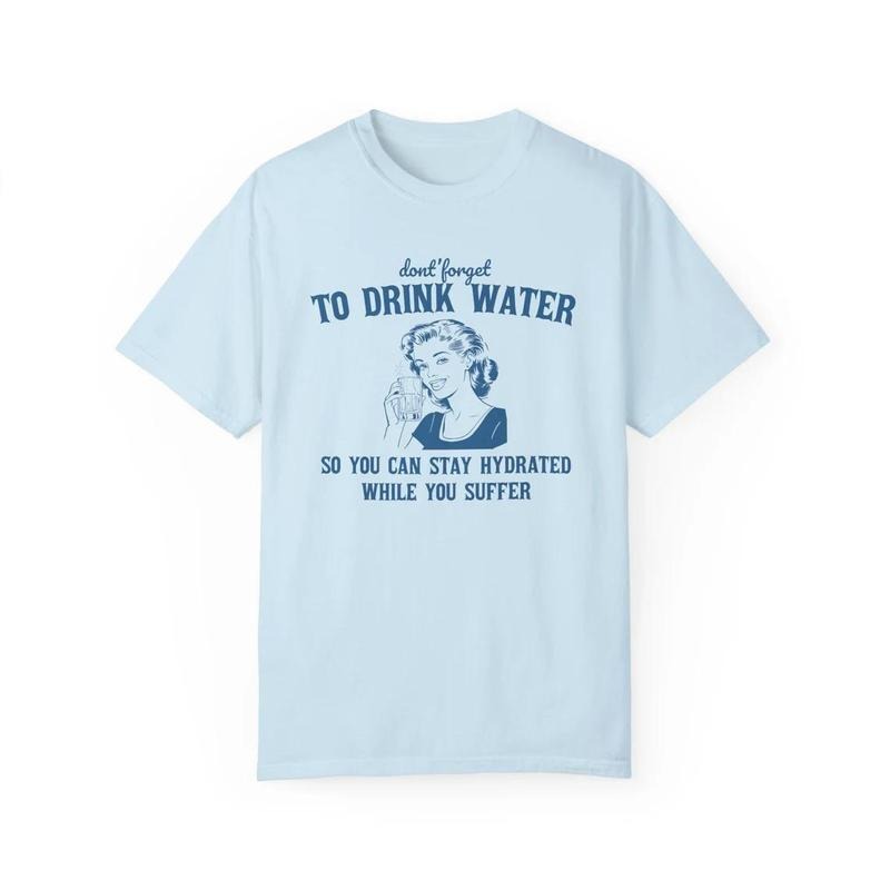 Stay Hydrated While You Suffer Retro T Shirt, Vintage 2000s Shirt, Sarcastic Saying, Retro 90s Gag Shirt, Meme Shirt, Retro Housewife Vintage Saying Shirt, Unisex T-Shirt, Gifts For Men Women, Short Sleeve Tee Shirt, Sweatshirt, Hoodie