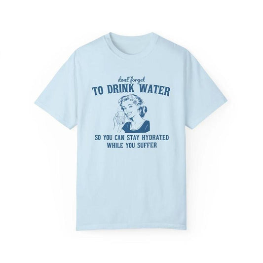 Stay Hydrated While You Suffer Retro T Shirt, Vintage 2000s Shirt, Sarcastic Saying, Retro 90s Gag Shirt, Meme Shirt, Retro Housewife Vintage Saying Shirt, Unisex T-Shirt, Gifts For Men Women, Short Sleeve Tee Shirt, Sweatshirt, Hoodie