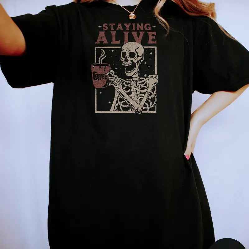 Staying Alive Shirt, Trendy Coffee Shirt, Funny Skeleton T-Shirt, Coffee Lovers Gift Skull Vintage Halloween Tshirt