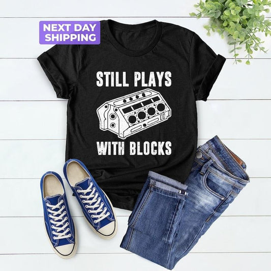 Still Plays With Blocks Shirt, Work Bench Shirts, Car Lover Shirts, Mechanics Shirts, Dad Shirt, Father's Day Gift,...