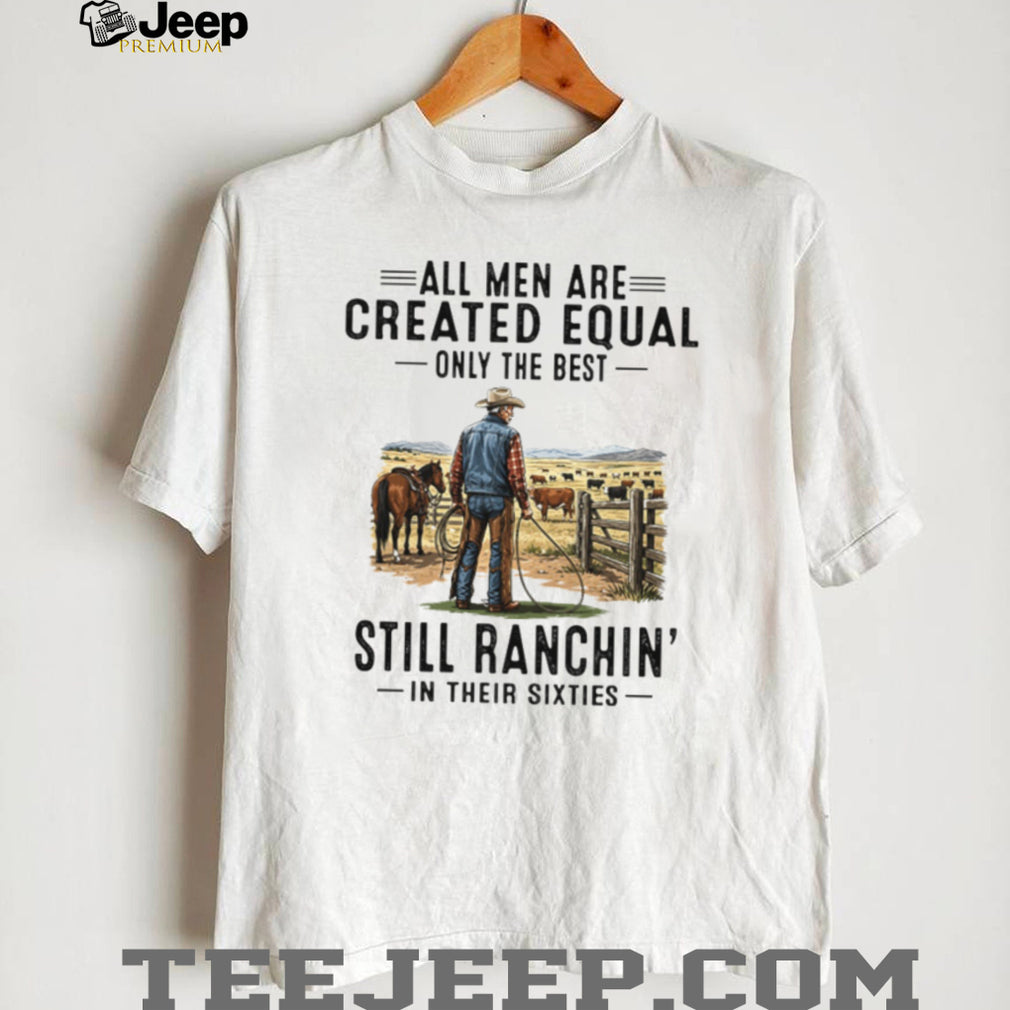 Still Ranchin’ In Their Sixties Best Cowboy Ranch Life T Shirt