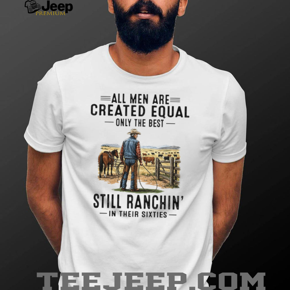 Still Ranchin’ In Their Sixties Best Cowboy Ranch Life T Shirt