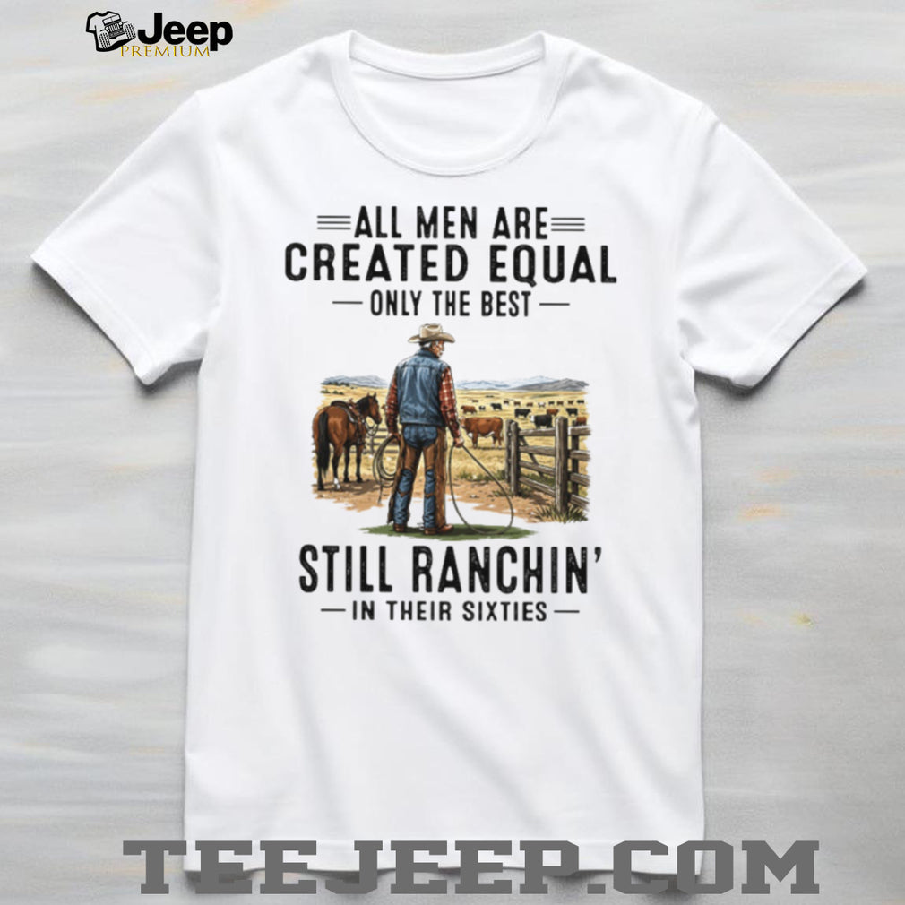 Still Ranchin’ In Their Sixties Best Cowboy Ranch Life T Shirt