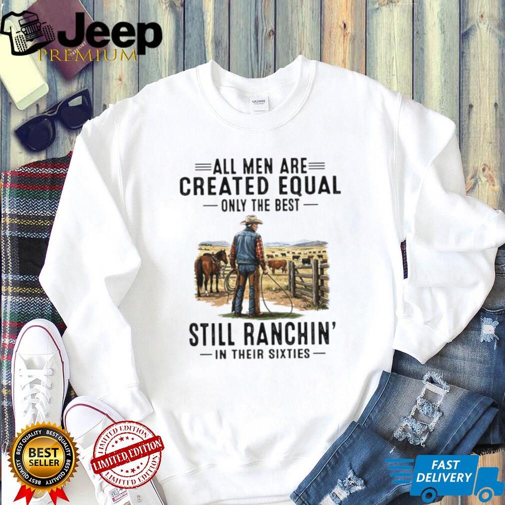 Still Ranchin’ In Their Sixties Best Cowboy Ranch Life T Shirt