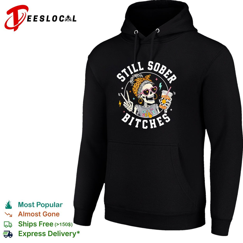 Still sober bitches skeleton shirt
