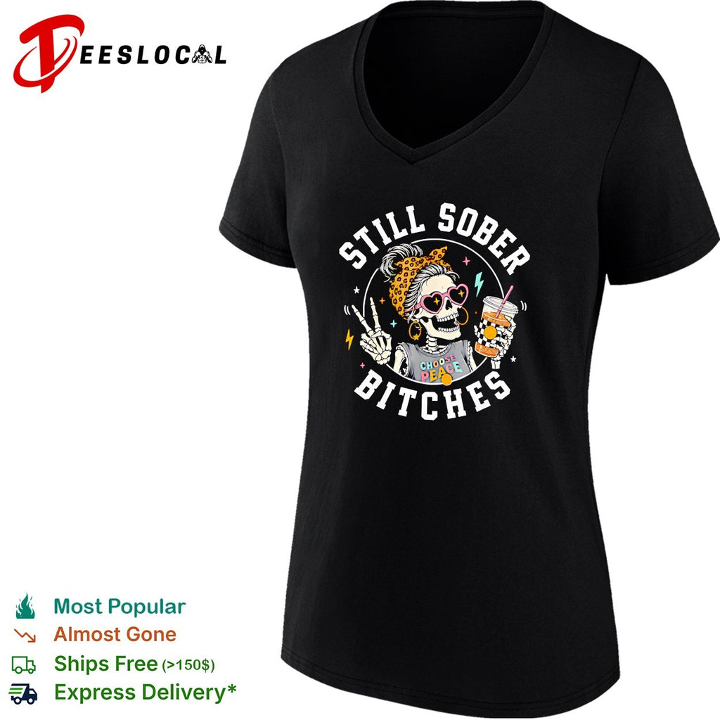 Still sober bitches skeleton shirt