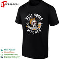 Still sober bitches skeleton shirt