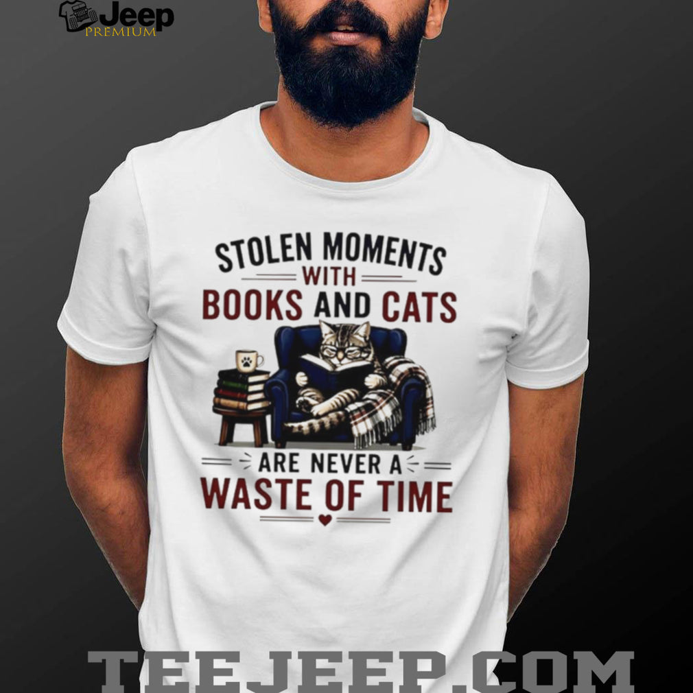 Stolen moments with books and cats are never a waste of time shirt