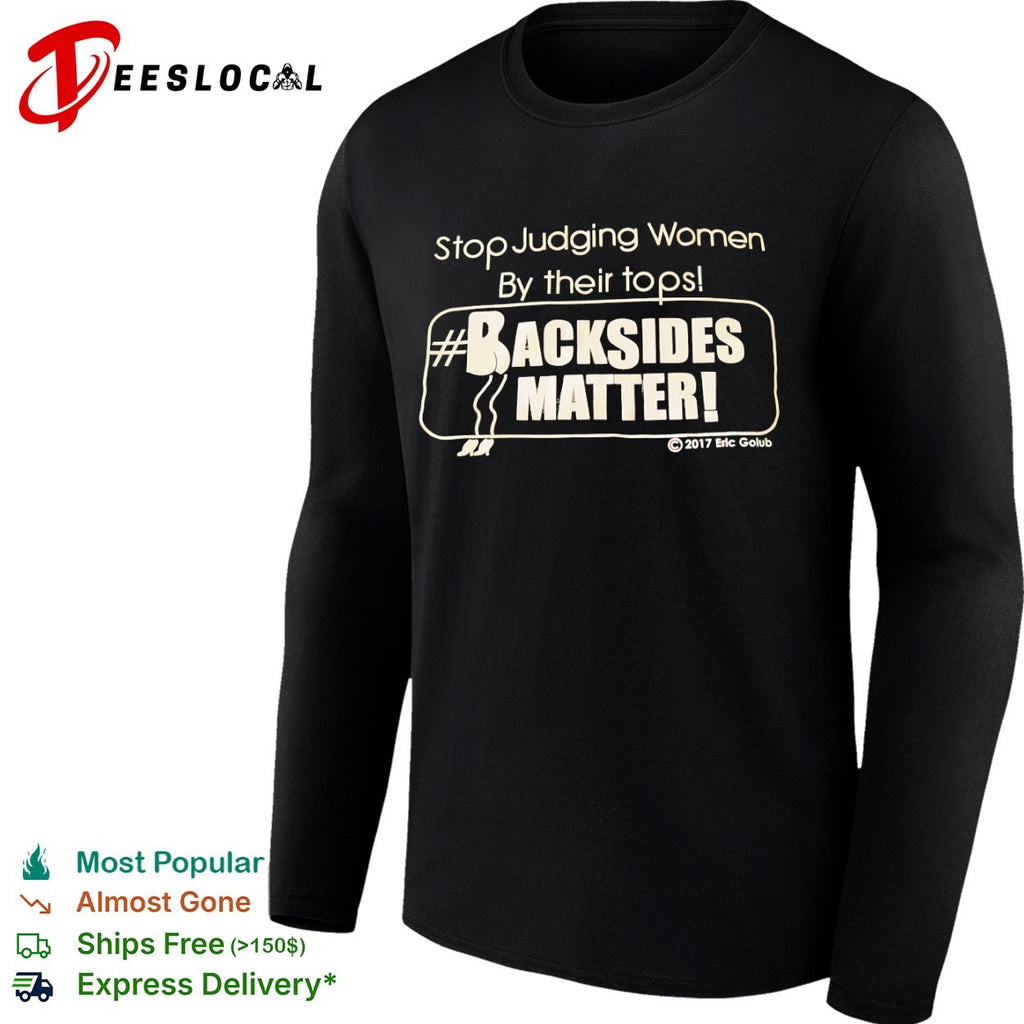 Stop Judging Women by Their Tops Backsides Matter shirt