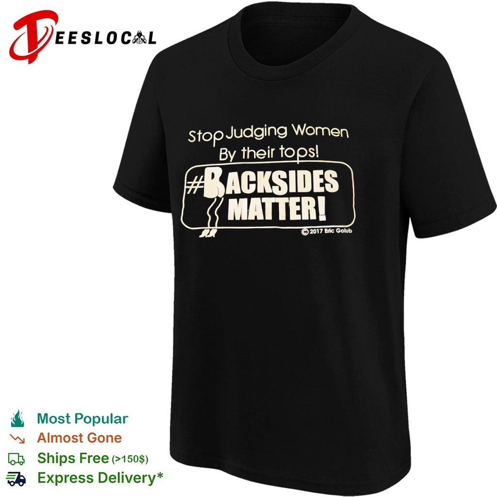 Stop Judging Women by Their Tops Backsides Matter shirt