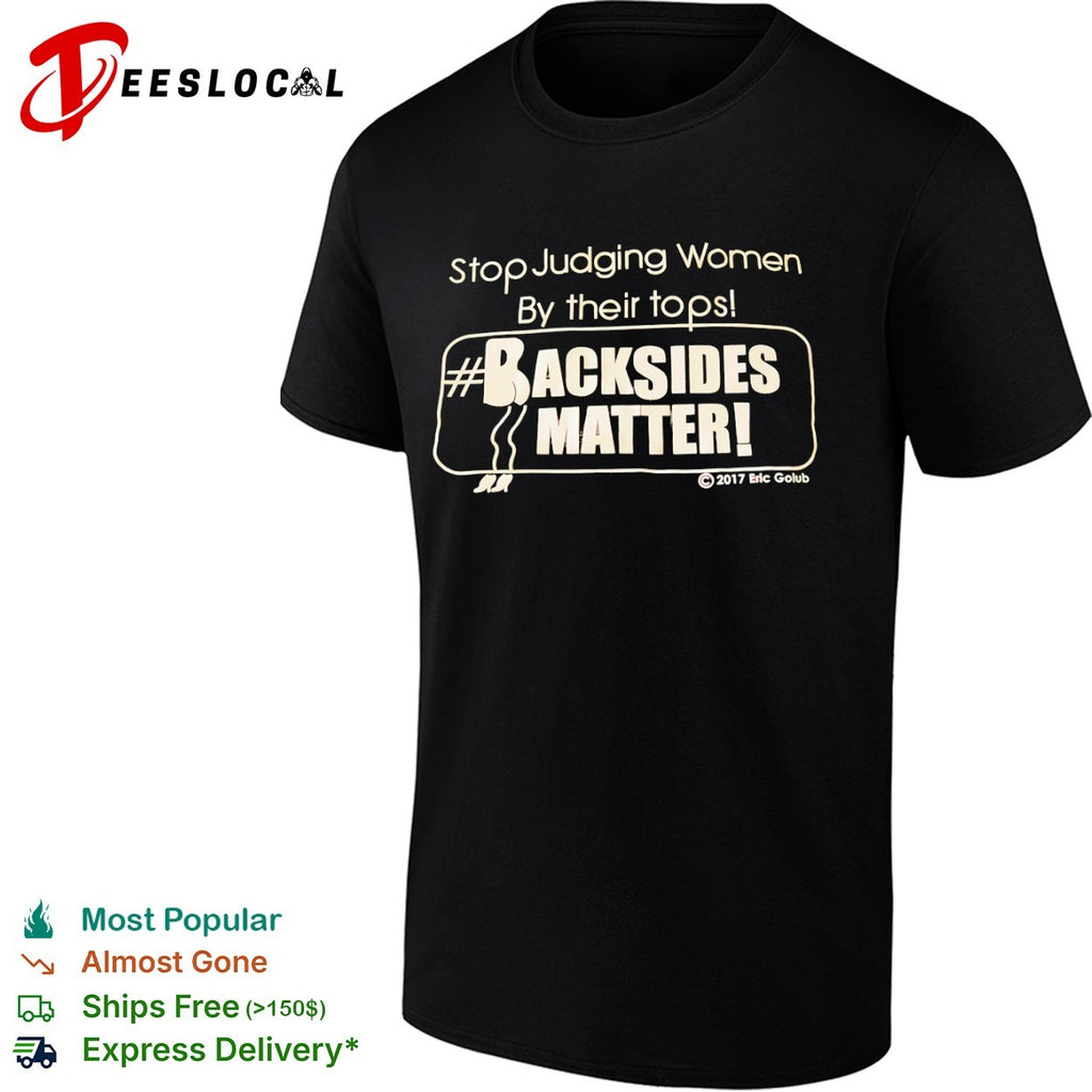 Stop Judging Women by Their Tops Backsides Matter shirt
