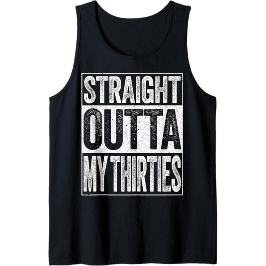 Straight Outta My Thirties Shirt Men Women 40th Birthday Tank Top MADE IN USA