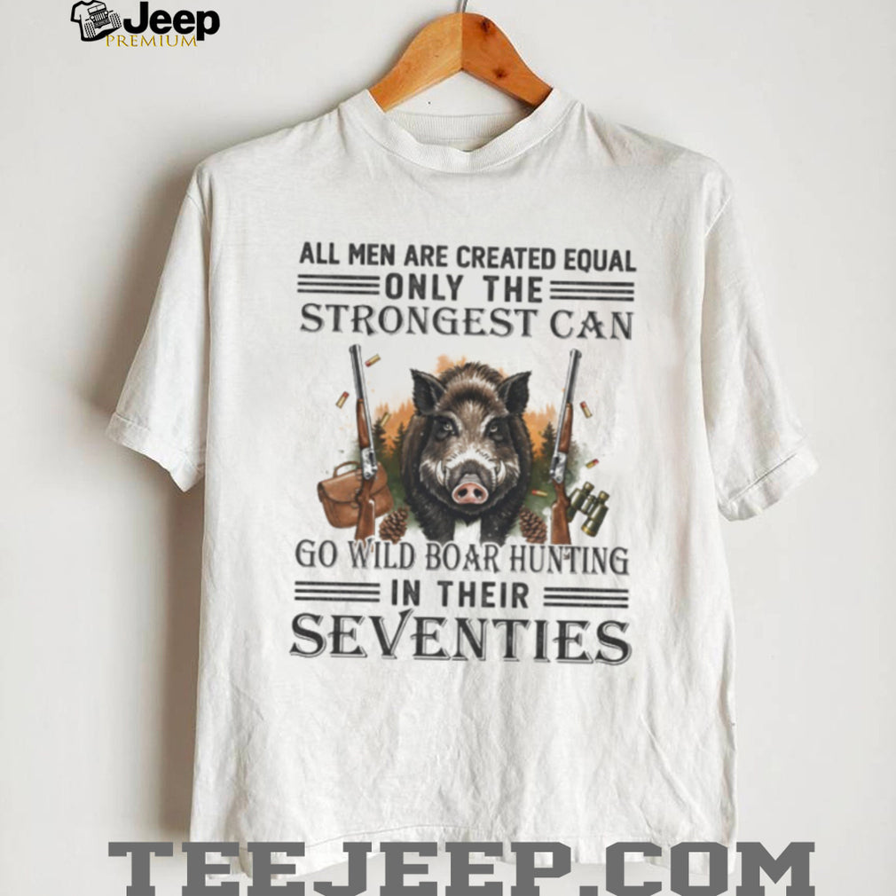 Strongest Men Go Wild Boar Hunting In Their Seventies Outdoorsman T Shirt