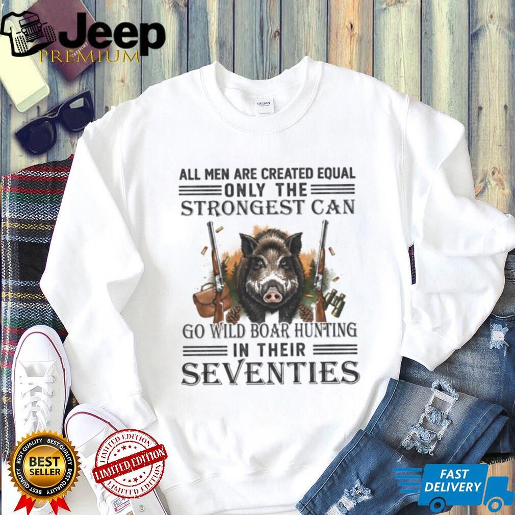 Strongest Men Go Wild Boar Hunting In Their Seventies Outdoorsman T Shirt