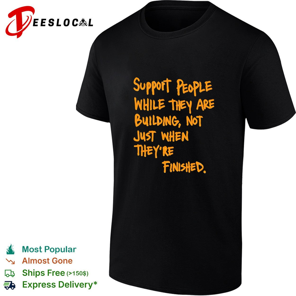 Support People While They Are Building Not Just When They Are Finished text shirt