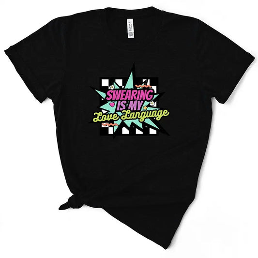 Swearing Is My Love Language - Women's T-Shirt - Soft & Breathable Cotton, Unisex Sizing - Fit