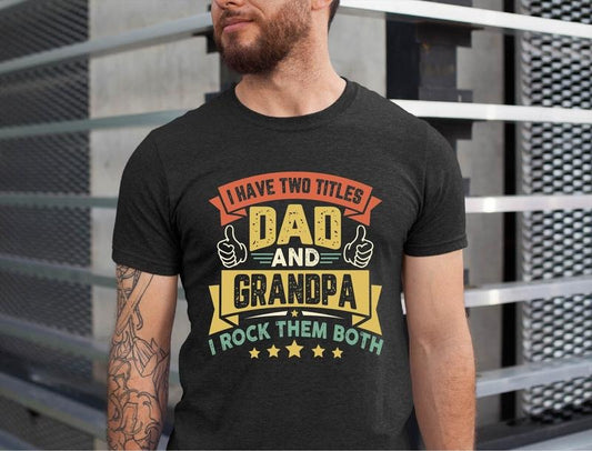 I Have Two Titles Dad And Grandpa And I Rock Them Both Dad And Grandpa Shirt/T-shirt/Hoodie/Sweater Grandpa Tee Dad Shirts Father's Day Shirts Gift For Dad