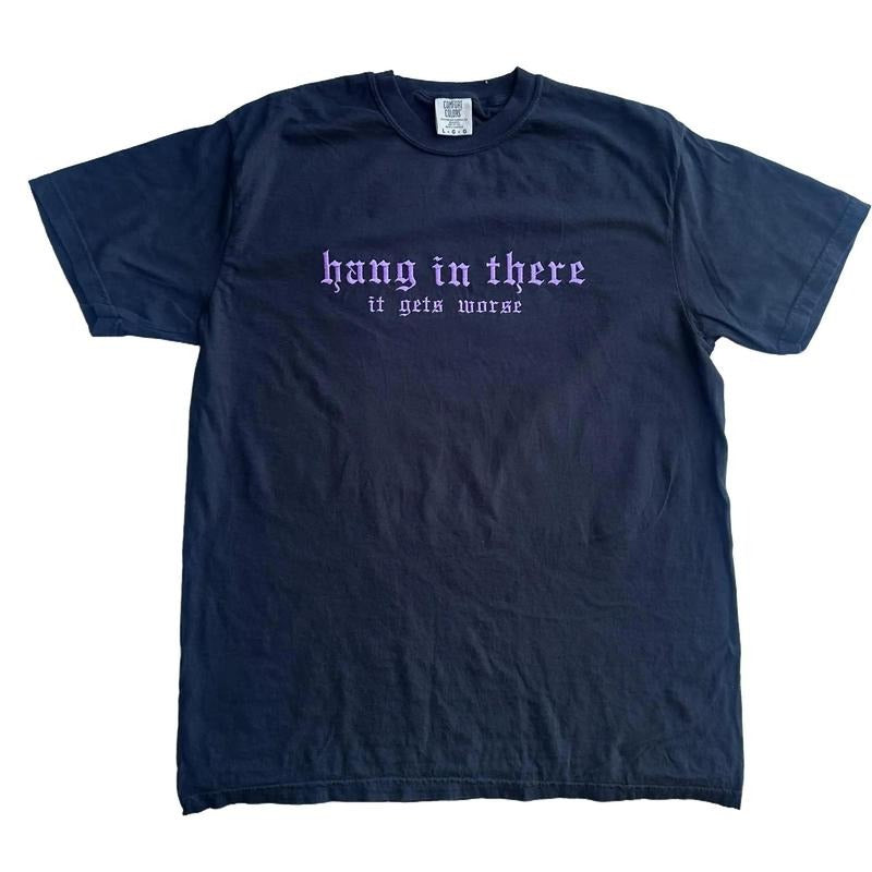 T-shirt Hang In There It Gets Worse Embroidered Comfort Color TEE, Alt Fashion, Alternative Hoodie, Sweatshirt
