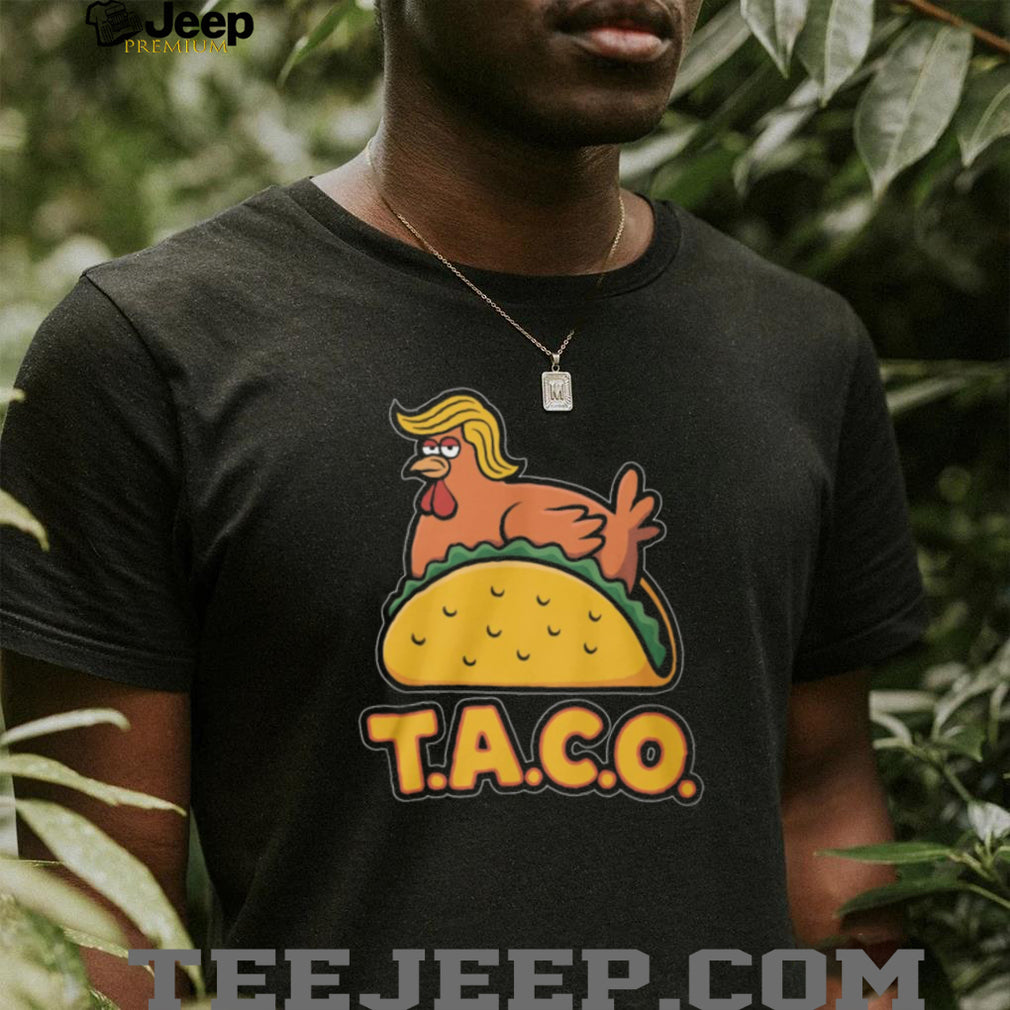 T.A.C.O. Trump Chicken On Taco Funny Political Satire T Shirt