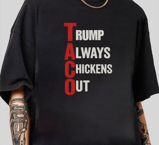 TACO Trump Always Chickens Out T-Shirt Machine Washable Trendy Gift for Him