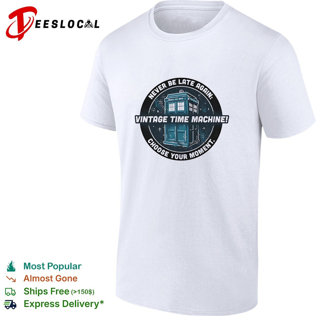 TARDIS never be late again vintage time machine shirt
